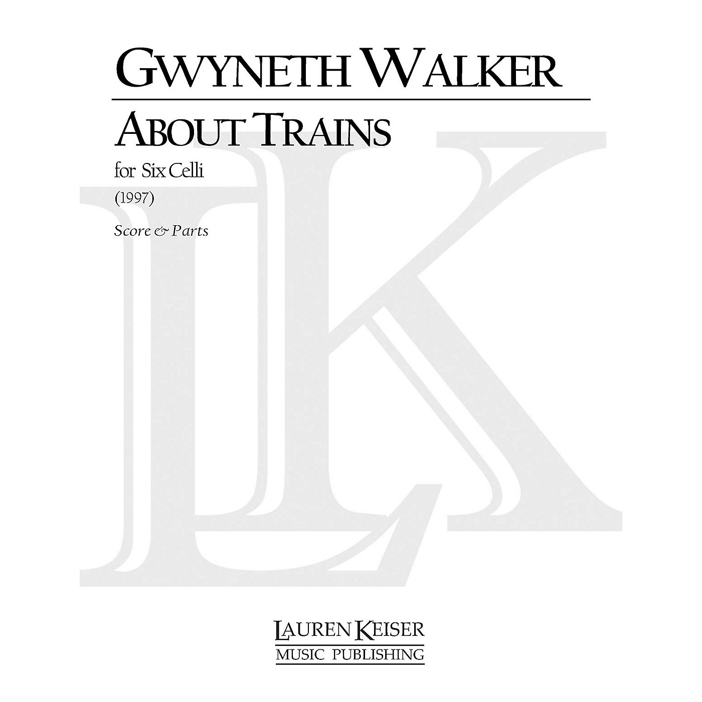 Lauren Keiser Music Publishing About Trains (for Cello Sextet) LKM Music Series Composed by Gwyneth Walker thumbnail