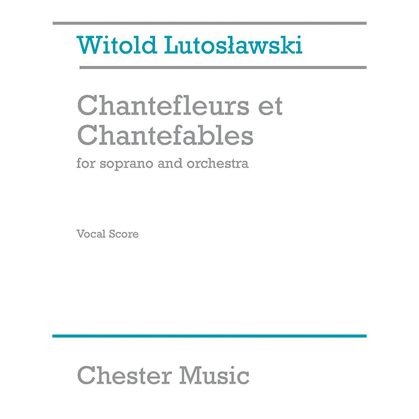CHESTER MUSIC Chantefleurs et Chantefables (Soprano and Piano) Music Sales America Series by Witold Lutoslawski thumbnail
