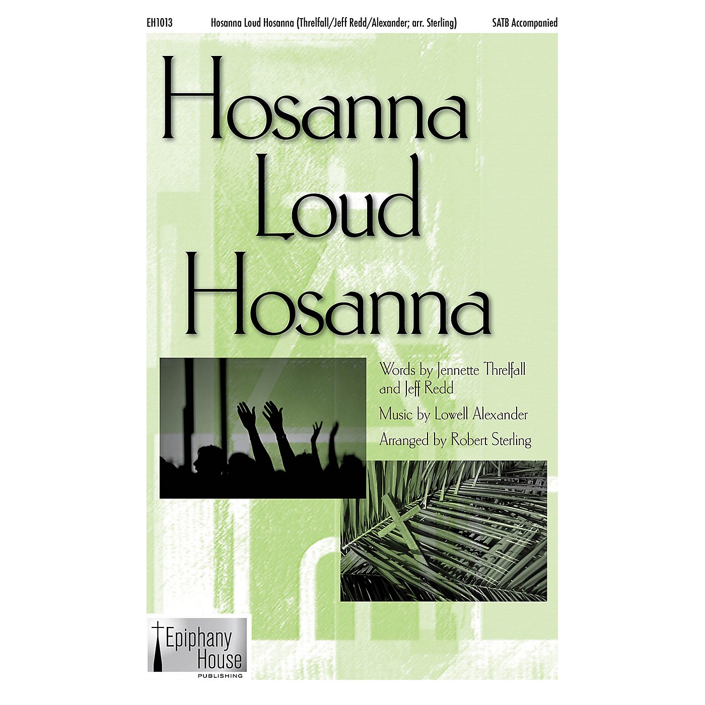 Epiphany House Publishing Hosanna, Loud Hosanna SATB arranged by Robert Sterling thumbnail