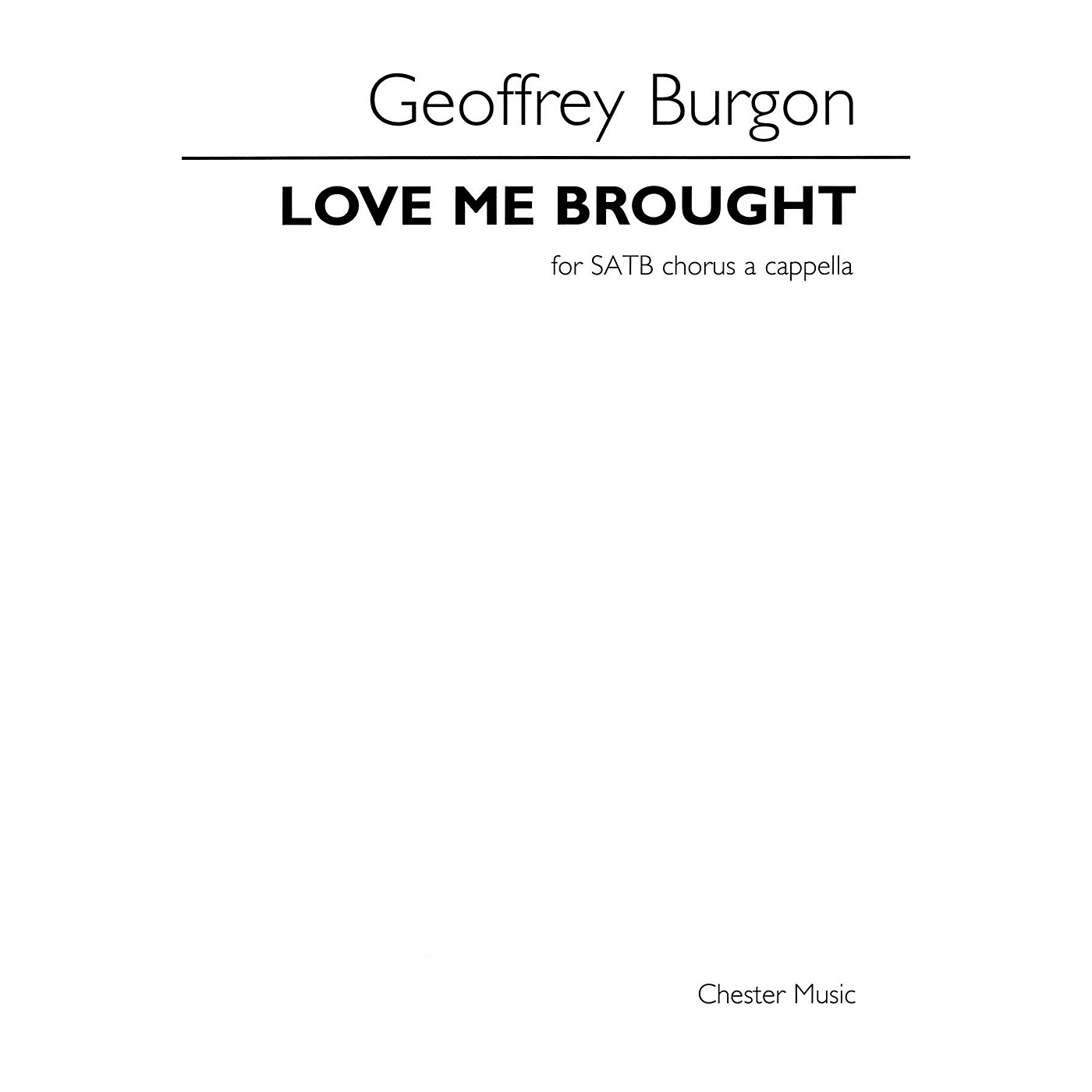 CHESTER MUSIC Love Me Brought (SATB div., a cappella) Composed by Geoffrey Burgon thumbnail