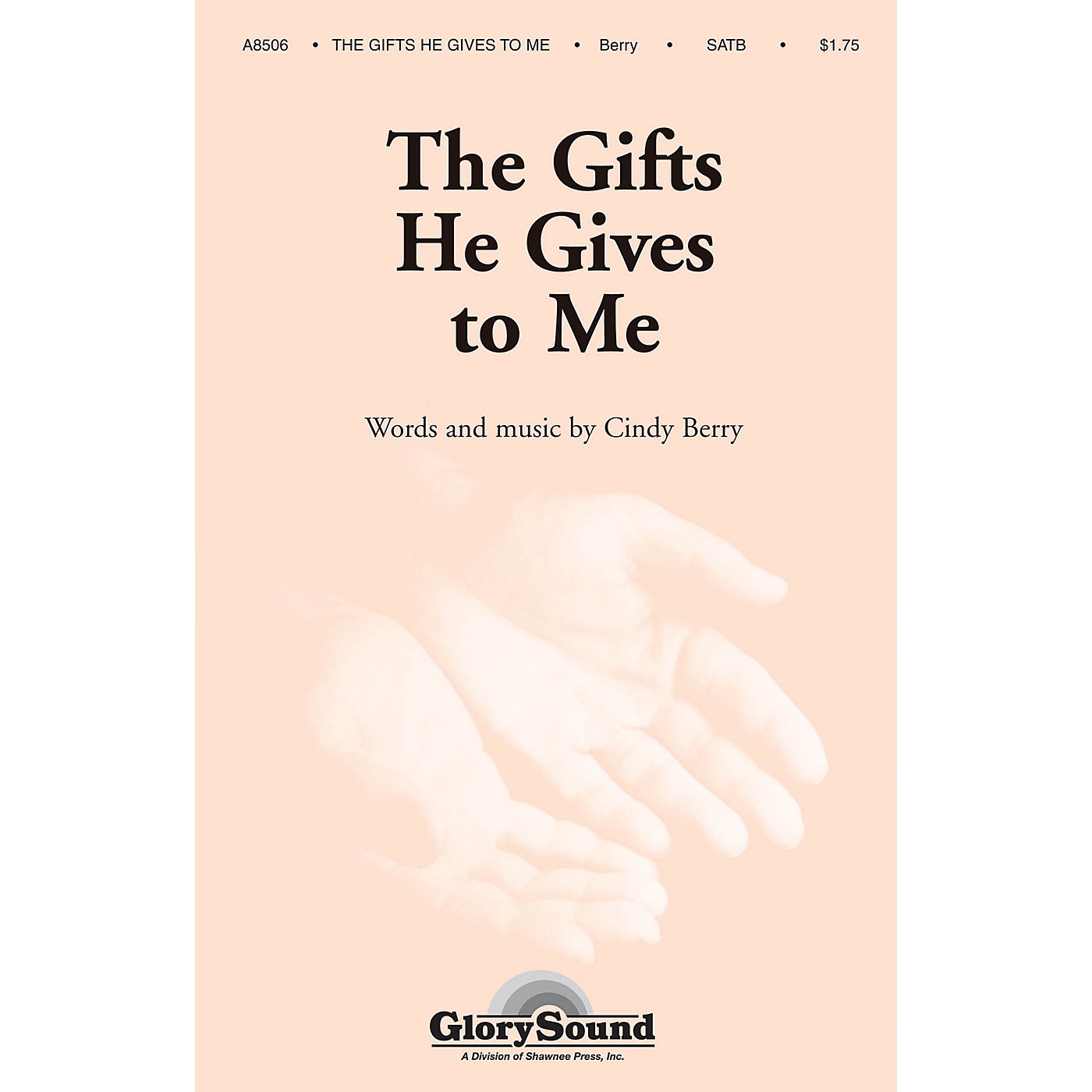 Shawnee Press The Gifts He Gives to Me SATB composed by Cindy Berry thumbnail